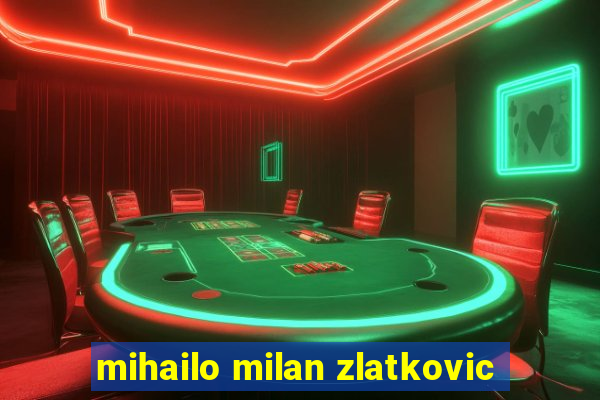 mihailo milan zlatkovic